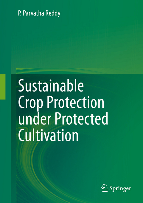 Sustainable Crop Protection under Protected Cultivation - P. Parvatha Reddy