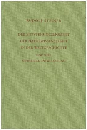 Der Entstehungsmoment der Naturwissenschaft in der Weltgeschichte... - Rudolf Steiner