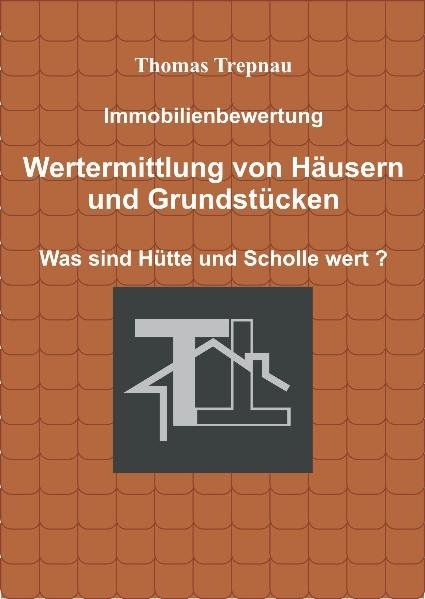 Immobilienbewertung Wertermittlung von H&auml;usern und Grundst&uuml;cken - Thomas Trepnau