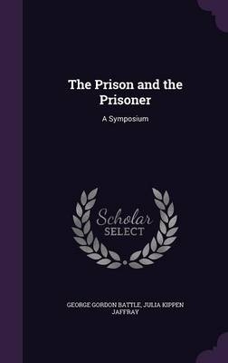 The Prison and the Prisoner - George Gordon Battle, Julia Kippen Jaffray