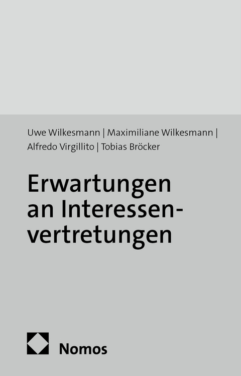 Erwartungen an Interessenvertretungen - Uwe Wilkesmann, Maximiliane Wilkesmann, Alfredo Virgillito, Tobias Br&ouml;cker