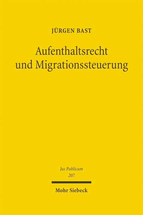 Aufenthaltsrecht und Migrationssteuerung - J&uuml;rgen Bast