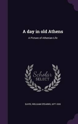 A day in old Athens - William Stearns Davis