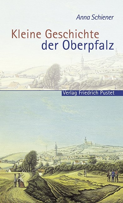 Kleine Geschichte der Oberpfalz - Anna Schiener