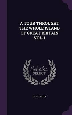 A Tour Throught the Whole Island of Great Britain Vol-1 - Daniel Defoe