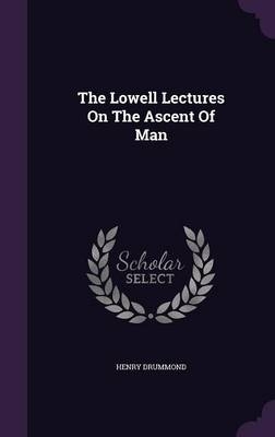 The Lowell Lectures On The Ascent Of Man