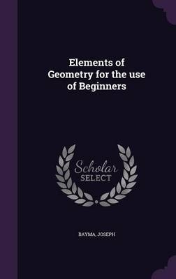 Elements of Geometry for the use of Beginners