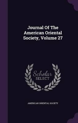 Journal Of The American Oriental Society, Volume 27 - American Oriental Society