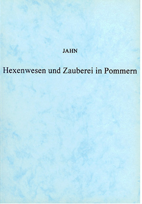Hexenwesen und Zauberei in Pommern - Ulrich Jahn