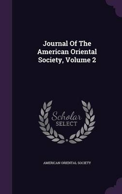 Journal Of The American Oriental Society, Volume 2 - American Oriental Society