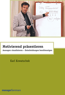 Motivierend präsentieren - Karl Kowatschek