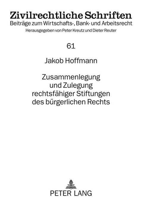 Zusammenlegung und Zulegung rechtsf&auml;higer Stiftungen des b&uuml;rgerlichen Rechts - Jakob Hoffmann-Grambow