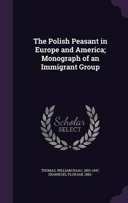 The Polish Peasant in Europe and America; Monograph of an Immigrant Group