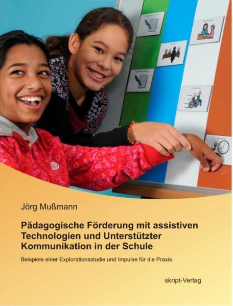 P&auml;dagogische F&ouml;rderung mit assistiven Technologien und Unterst&uuml;tzter Kommunikation in der Schule - J&ouml;rg Mu&szlig;mann