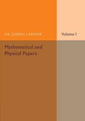 Mathematical and Physical Papers: Volume 1