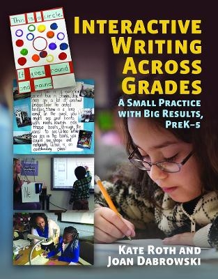 Interactive Writing Across Grades - Kate Roth, Joan Dabrowski