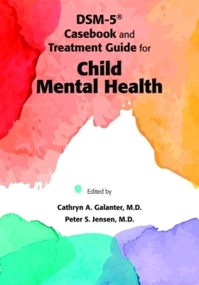 DSM-5&reg; Casebook and Treatment Guide for Child Mental Health - 