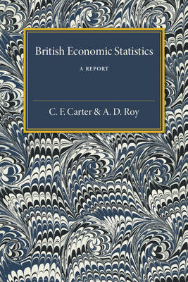 British Economic Statistics - C. F. Carter, A. D. Roy