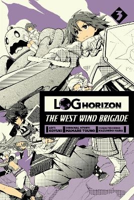 Log Horizon: The West Wind Brigade, Vol. 3 - . Koyuki, Mamare Touno, Kazuhiro Hara