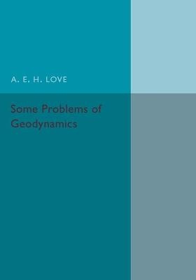 Some Problems of Geodynamics - A. E. H. Love