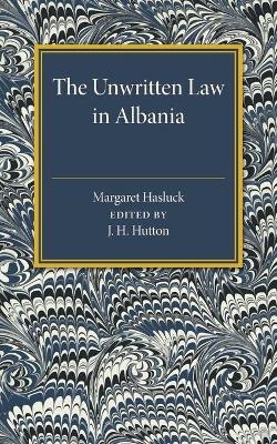 The Unwritten Law in Albania - Margaret Hasluck