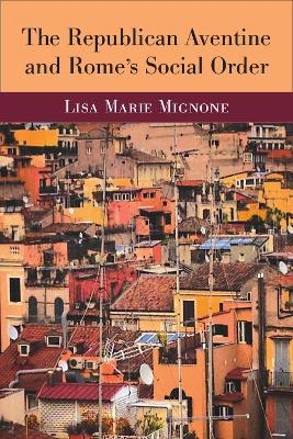 The Republican Aventine and Rome’s Social Order - Lisa Marie Mignone