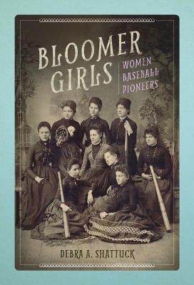 Bloomer Girls - Debra A Shattuck