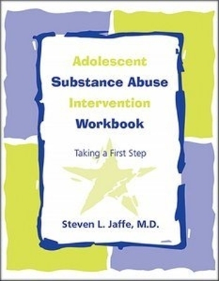 Adolescent Substance Abuse Intervention Workbook - Steven L. Jaffe