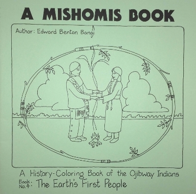 A Mishomis Book, a History-Coloring Book of the Ojibway Indians - Edward Benton-Banai
