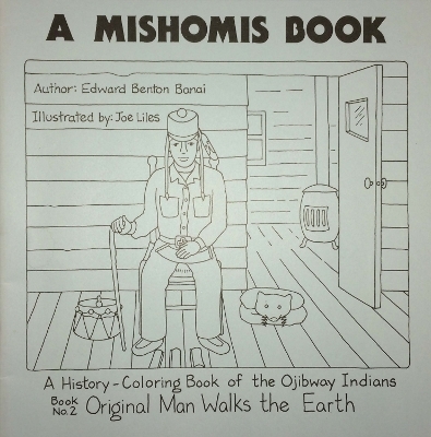 A Mishomis Book, a History-Coloring Book of the Ojibway Indians - Edward Benton-Banai
