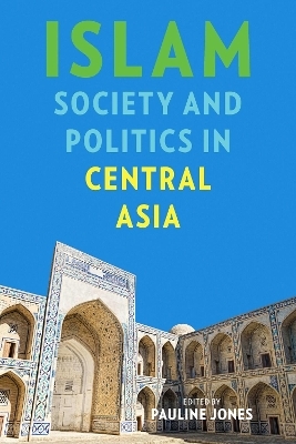 Islam, Society, and Politics in Central Asia - Pauline Jones