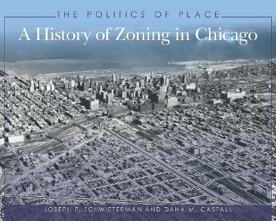 The Politics of Place - Joseph P. Schwieterman, Dana M. Caspall
