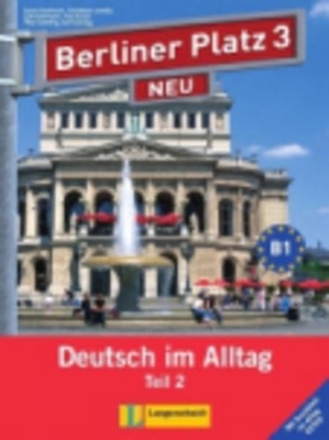 Berliner Platz 3 NEU in Teilb&auml;nden - Lehr- und Arbeitsbuch 3, Teil 2 mit Audio-CD und "Im Alltag EXTRA" - Christiane Lemcke, Theo Scherling, Lutz Rohrmann, Susan Kaufmann, Ralf Sonntag, Paul Rusch