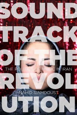 Soundtrack of the Revolution - Nahid Siamdoust