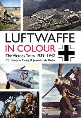 The Luftwaffe in Colour - Christophe Cony, Jean-Louis Roba