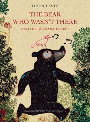 The Bear Who Wasn't There and the Fabulous Forest - Oren Lavie