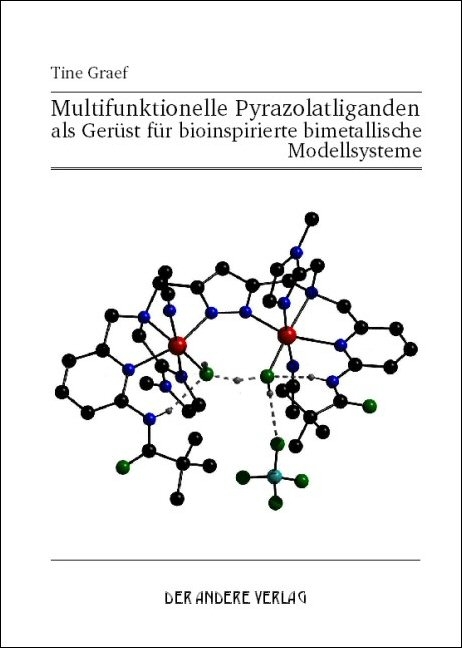 Multifunktionelle Pyrazolatliganden als Ger&uuml;st f&uuml;r bioinspirierte bimetallische Modellsysteme - Tine Graef