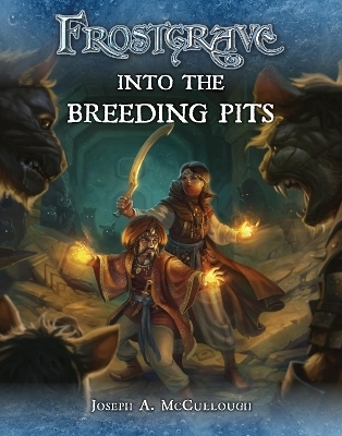 Frostgrave: Into the Breeding Pits - Joseph A. McCullough