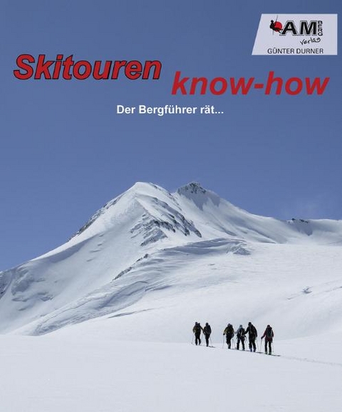Skitouren know-how - Der Bergf&uuml;hrer r&auml;t&hellip; - G&uuml;nter Durner