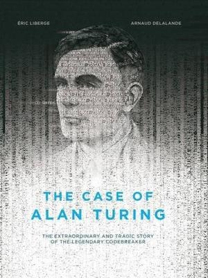 The Case of Alan Turing - Eric Liberge, David Homel