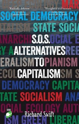 S.O.S. Alternatives to Capitalism (Second Edition) - Richard Swift