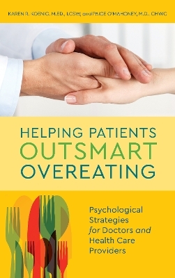 Helping Patients Outsmart Overeating - Karen  R. Koenig, Paige O'Mahoney