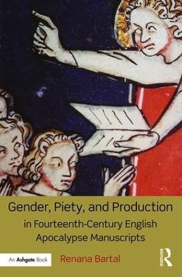 Gender, Piety, and Production in Fourteenth-Century English Apocalypse Manuscripts - Renana Bartal
