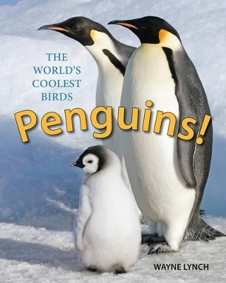 Penguins! The World's Coolest Birds - Wayne Lynch