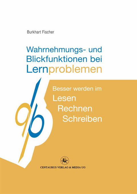 Wahrnehmungs- und Blickfunktionen bei Lernproblemen - Burkhart Fischer