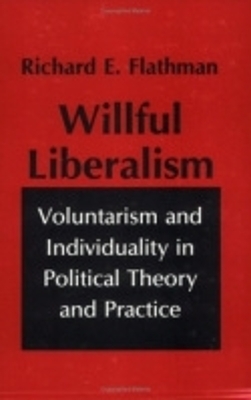Willful Liberalism - Richard Flathman