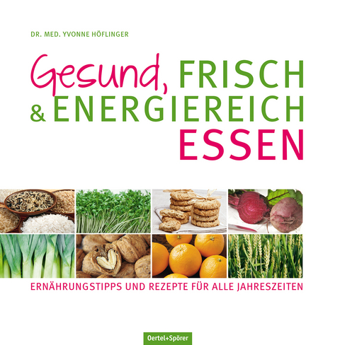 Gesund, frisch & energiereich essen - Yvonne H&ouml;flinger