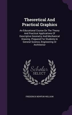 Theoretical And Practical Graphics - Frederick Newton Willson