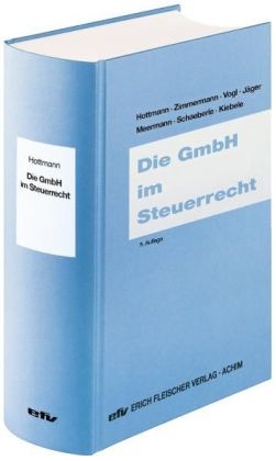 Die GmbH im Steuerrecht - J&uuml;rgen Hottmann, Reimar Zimmermann, Elmar Vogl, Birgit J&auml;ger, Albert Meermann, J&uuml;rgen Schaeberle, Sabrina Kiebele