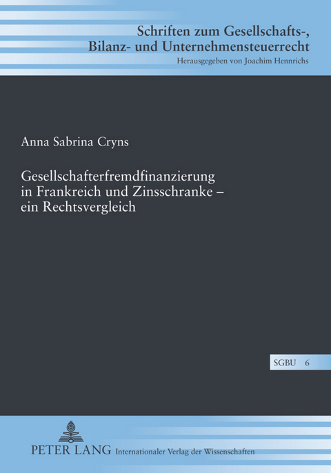 Gesellschafterfremdfinanzierung in Frankreich und Zinsschranke &ndash; ein Rechtsvergleich - Anna Cryns